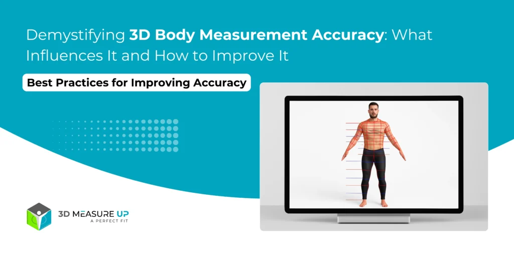 Demystifying 3D Body Measurement Accuracy What Influences It and How to Improve It